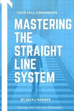 Cold Call Conversion: Mastering The Straight Line System