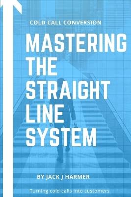Cold Call Conversion: Mastering The Straight Line System - Jack Harmer - cover