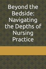 Beyond the Bedside: Navigating the Depths of Nursing Practice
