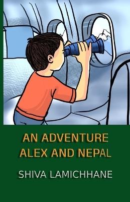 An Adventure: Alex and Nepal: Four Child Stories - Shiva Lamichhane - cover