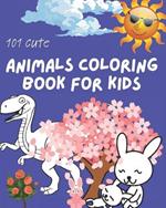 101 Cute Animal Coloring Book for Kids Age 4-8: Wild Animal Book For Kids Coloring Fun And Awesome Facts