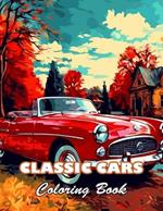 Classic Cars Coloring Book for Adult: 100+ High-quality Illustrations for All Ages