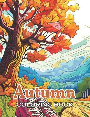 Autumn Coloring Book for Adults: New and Exciting Designs Suitable for All Ages - Gifts for Kids, Boys, Girls, and Fans Aged 4-8 and 8-13 - John Nicholas - cover