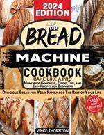 Bread machine cookbook: Bake Like a Pro 1500 Days of Homemade Goodness, Expert Tips, and Easy Recipes for Beginners. Delicious bread for your family for the rest of your life.