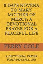 9 Days Novena to Mary, Mother of Mercy: A Devotional Prayer for a Peaceful Life: A Devotional Prayer for a Peaceful Life