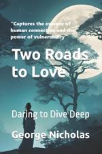 Two Roads to Love: Daring to Dive Deep