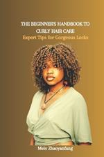 The Beginner's Handbook to Curly Hair Care: Expert Tips for Gorgeous Locks