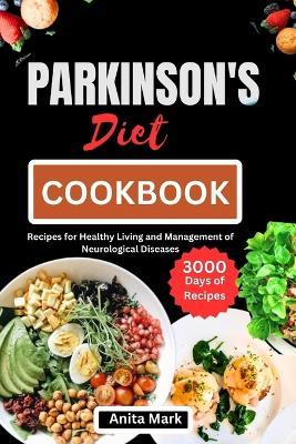 Parkinson's Diet Cookbook: Recipes for Healthy Living and Management of Neurological Diseases - Anita Mark - cover