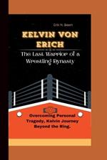 Kelvin Von Erich: The Last Warrior of a Wrestling Dynasty - Overcoming Personal Tragedy, Kelvin Journey Beyond the Ring.