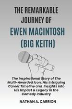 The Remarkable Journey of Ewen Macintosh (Big Keith): The Inspirational Story of The Multi-Awarded Icon, His Intriguing Career Timeline and Insights into His Impact & Legacy in the Comedy Industry