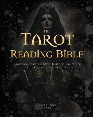 Tarot Reading Bible: unlock and master occult symbolism of Tarot Arcana, with schemes, spreads - Templum Dianae Media - cover