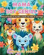 Mamá, soy genial! Descubriendo el mundo a través de todo lo que hago - Animales bebés: Libro para colorear de simpáticos animales para niños