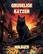 Gruselige Katzen Malbuch Faszinierende und kreative Szenen mit furchterregenden Katzen: Unglaubliche Sammlung einzigartiger Killerkatzen zur F?rderung der Kreativit?t