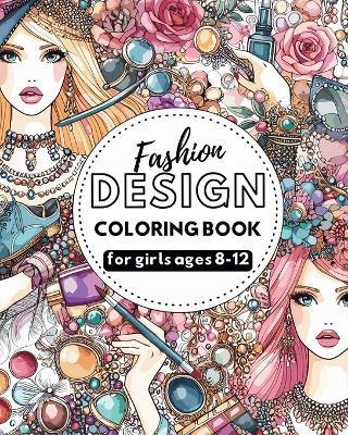 Fashion Design - Coloring book for girls ages 8-12: Outfits coloring book for teens - Astrid Tate - cover