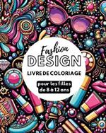 Fashion design: Livre de coloriage de mode pour les filles de 8 à 12 ans
