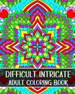 Difficult Intricate Adult Coloring Book: Relax with Beautiful Patterns and Detailed Designs