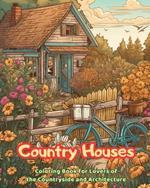 Country Houses Coloring Book for Lovers of the Countryside and Architecture Amazing Designs for Total Relaxation: Dream Homes in Beautiful Countryside Landscapes to Encourage Creativity