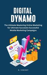 Digital Dynamo: Mastering Online Marketing for Ultimate Success