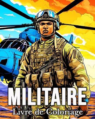 Livre de Coloriage Militaire: 50 Images Étonnantes pour Lutter Contre le Stress et se Détendre - Mandykfm Bb - cover