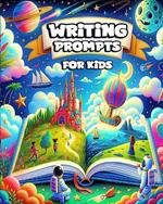 Writing Prompts for Kids: Daily Prompts for Imaginative and Creative Writing Adventures