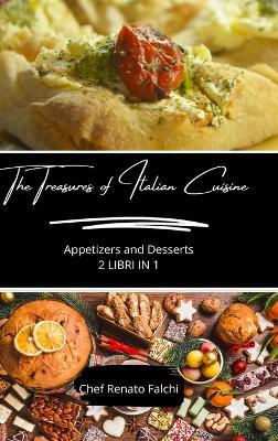 The Treasures of Italian Cuisine: Appetizers and Desserts - 2 Books in 1 - Chef Renato Falchi - cover