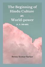 The Beginning of Hindu Culture as World-Power: (A.D 300-600)