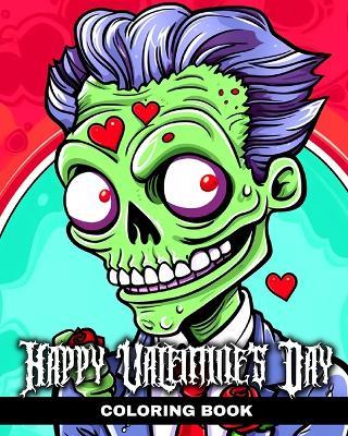Happy Valentine's Day Coloring Book: Cute, Funny & Creepy Valentine's Day Coloring Sheets for Adults and Teens - Regina Peay - cover
