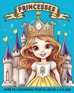 Princesses Livre de Coloriage pour Filles de 4 à 8 Ans: 60 Images Magnifiques et Faciles à Colorier pour les Enfants