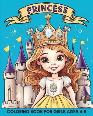 Princess Coloring Book for Girls Ages 4-8: 60+ Beautiful and Simple Images of Princesses, Castles and Horses for Kids - Marc Harrett - cover