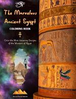 The Marvelous Ancient Egypt - Creative Coloring Book for Enthusiasts of Ancient Civilizations: Color the Most Amazing Designs of the Wonders of Egypt
