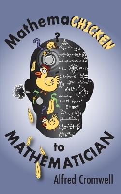 Mathemachicken to Mathematician - Alfred Cromwell - cover