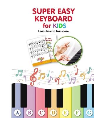 Super Easy Keyboard for Kids. Learn How to Transpose: Learn to Play - Helen Winter - cover
