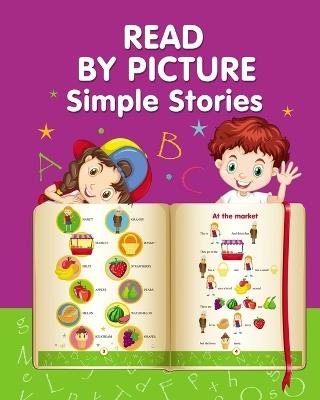 READ BY PICTURE. Simple Stories: Learn to Read. Book for Beginning Readers - Helen Winter - cover