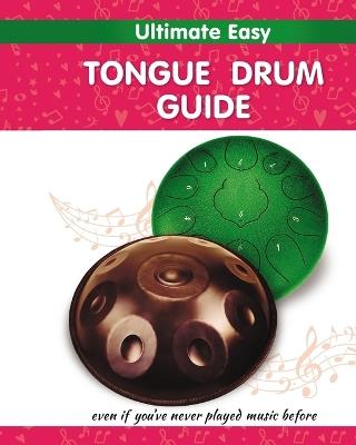 Ultimate Easy Tongue Drum Guide: Even if you've never played music before - Helen Winter - cover