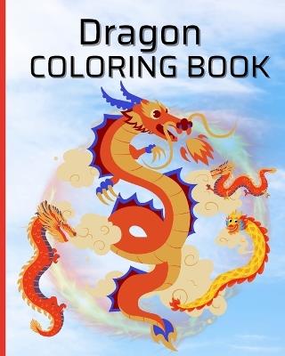 Dragon Coloring Book For Boys, Girls: Coloring Book for Kids, Adults and Teens with Adorable Fantasy Dragons - Thy Nguyen - cover