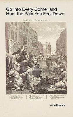 Go into Every Corner and Hunt the Pain You Feel Down - John Hughes - cover