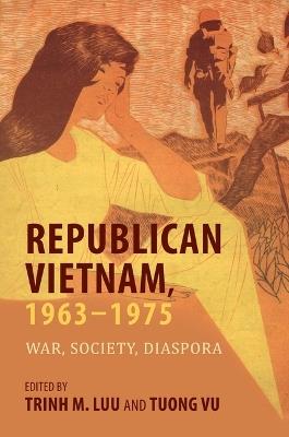 Republican Vietnam, 1963-1975: War, Society, Diaspora - cover