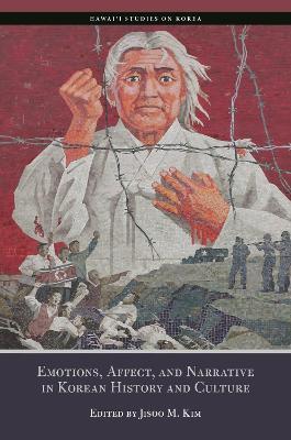 Emotions, Affect, and Narrative in Korean History and Culture - cover