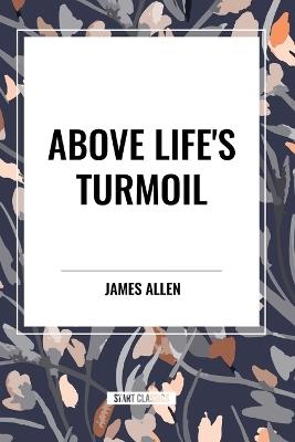 Above Life's Turmoil - James Allen - cover