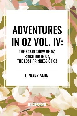 Adventures in Oz: The Scarecrow of Oz, Rinkitink in Oz, the Lost Princess of Oz, Vol. IV - L Frank Baum - cover