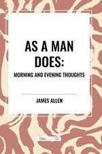 As a Man Does: Morning and Evening Thoughts