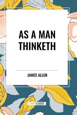 As a Man Thinketh - James Allen,Robert Collier,Orison Swett Marden - cover
