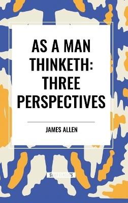 As a Man Thinketh: Three Perspectives - James Allen - cover