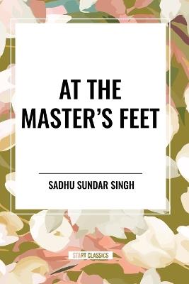 At the Master's Feet - Sadhu Sundar Singh,Rebecca J Parker - cover