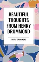 Beautiful Thoughts from Henry Drummond