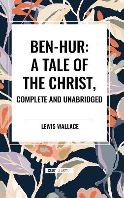 Ben-Hur: A Tale of the Christ, Complete and Unabridged - Lewis Wallace - cover
