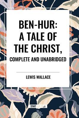 Ben-Hur: A Tale of the Christ, Complete and Unabridged - Lewis Wallace - cover