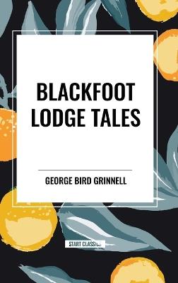 Blackfoot Lodge Tales - George Bird Grinnell - cover