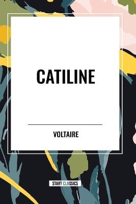 Catiline - Voltaire,Fran Ois-Marie Arouet - cover