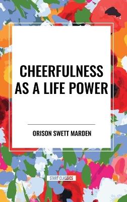 Cheerfulness as a Life Power - Orison Marden - cover